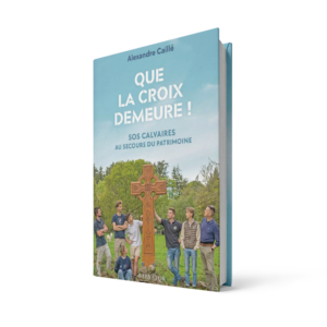 Que la croix demeure ! SOS Calvaires au secours du patrimoine